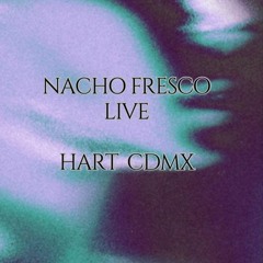 Nacho Fresco Live @ Hart CDMX