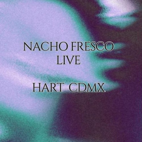 Nacho Fresco Live @ Hart CDMX