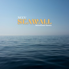 Neev - Seawall (MonoDeaf Remix)