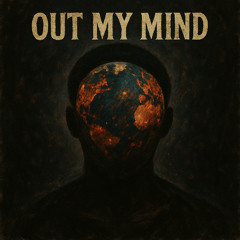 Out my mind