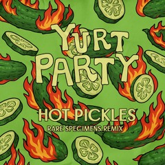 Yurt Party - Hot Pickles (Rare Specimens Remix)