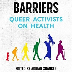 GET EBOOK EPUB KINDLE PDF Bodies and Barriers: Queer Activists on Health by  Adrian S