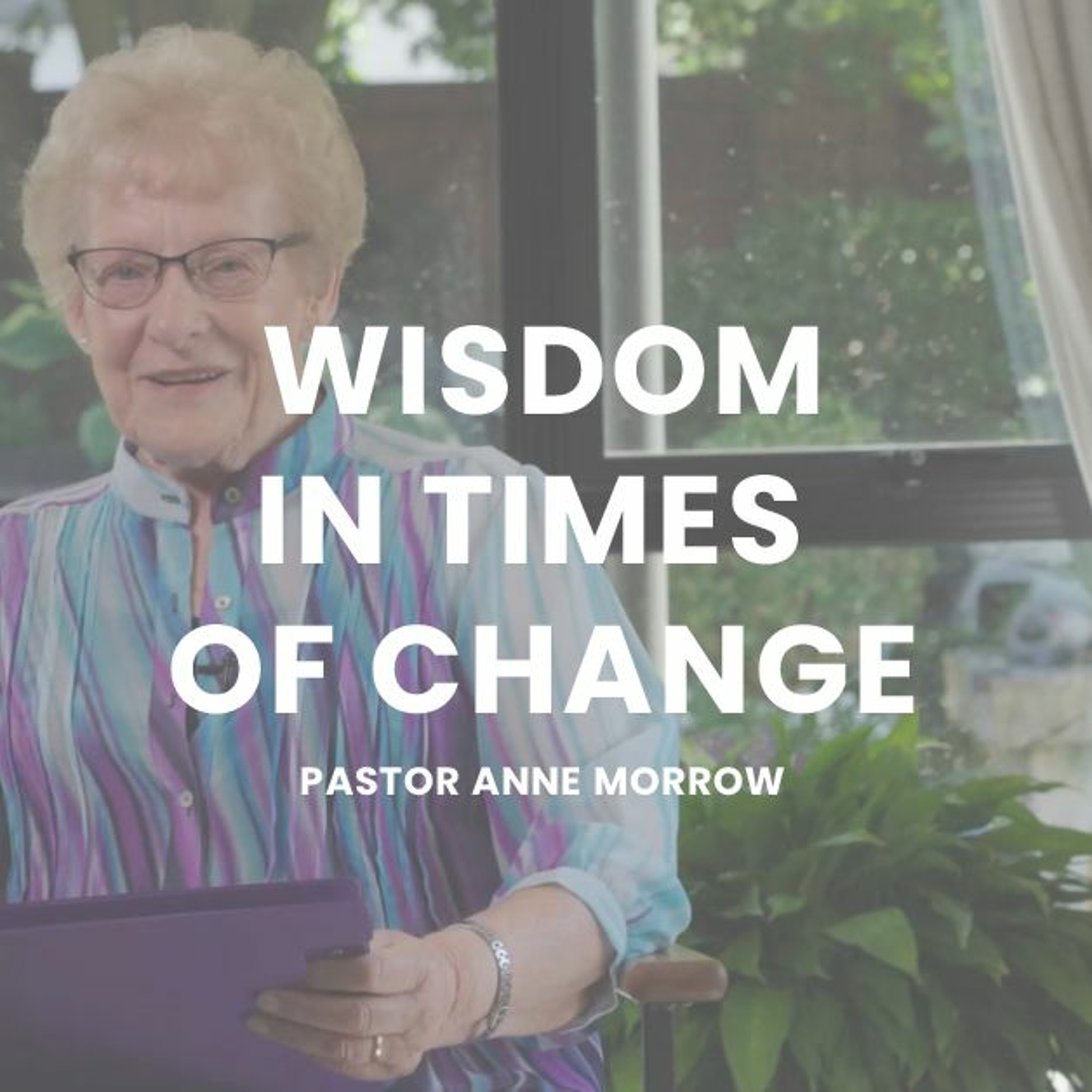 Wisdom In Times Of Change | Pastor Anne Morrow episode artwork