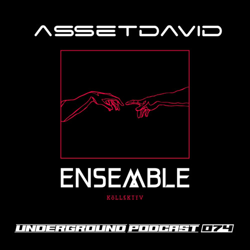 ENSEMBLE PODCAST - UNDERGROUND SERIES 074: assetdavid