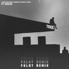 Hidden Melodies, Aneraxx, IGNITE, Atomic - Toxic (ft. Brogs) [Falst Remix - 1st Place]