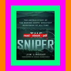 EBook The Sniper The Untold Story of the Marine Corps' Greatest Marksman of All Time PDF Full