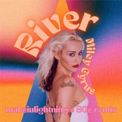 Miley Cyrus - River (maksiulightning's 80s Remix)