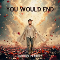 You Would End