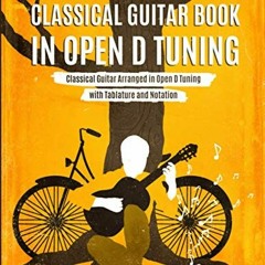 ❤️ Read Classical Guitar Book in Open D Tuning: Classical Guitar Arranged in Open D Tuning with