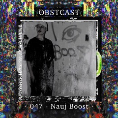 OBSTCAST 047 >>> Nauj Boost
