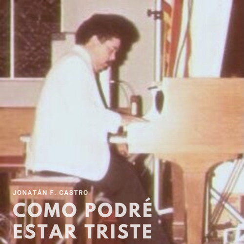 Stream Como Podré Estar Triste By Jonatán F Castro Listen Online For