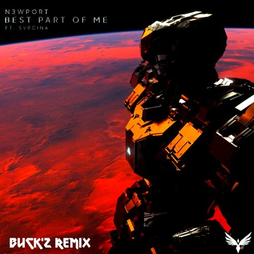 N3WPORT FT SVRCINA - Best Part Of Me  (Buck'z Remix)