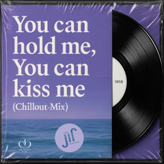 You can hold me, you can kiss me (Chillout-Mix)
