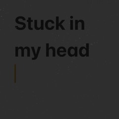 Stuck in my head