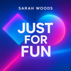 Just For Fun (feat. Sarah Woods)
