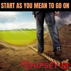 Shipsey - Start As You Mean To Go On [Hard House]