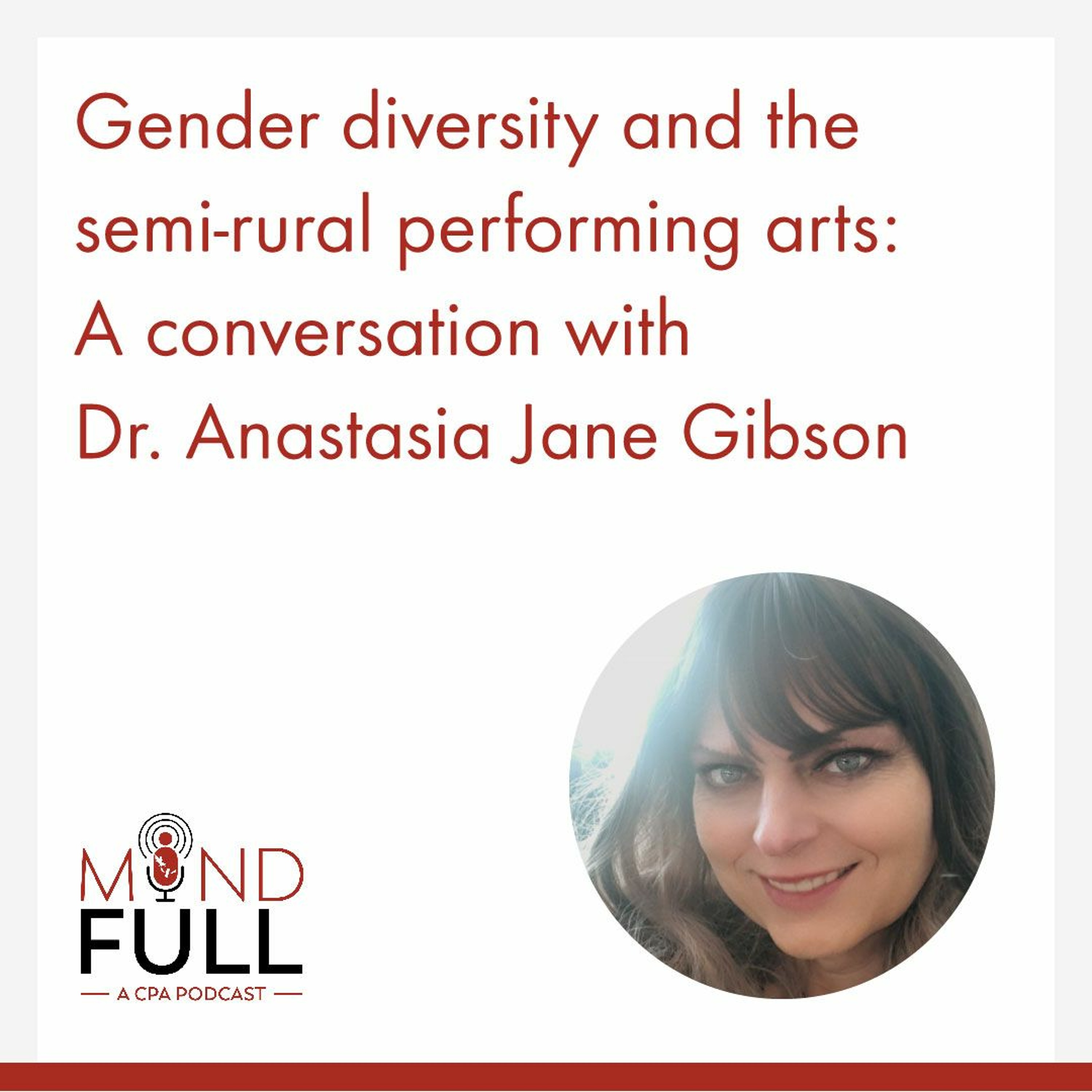 Gender diversity and the semi-rural performing arts: A conversation with Dr. Anastasia Jane Gibson episode artwork