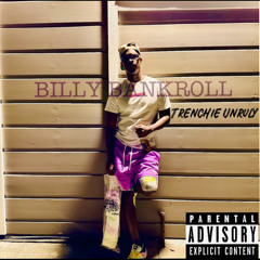 “TRENCHIE UNRULY”- BILLY BANKROLL