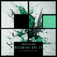 Nick Fetcher - Becoming One EP [Freegrant]