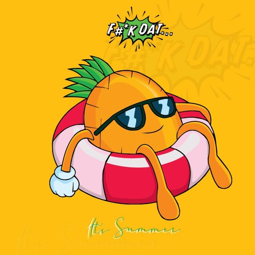 F#*K DAT IT'S SUMMER MIXTAPE