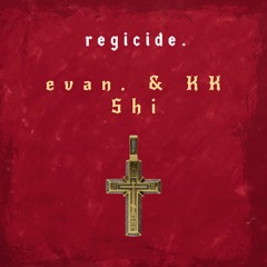 evan. & KK Shi - regicide.