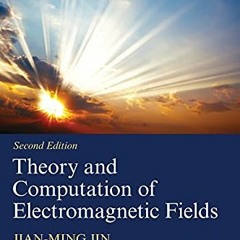 Get [EPUB KINDLE PDF EBOOK] Theory and Computation of Electromagnetic Fields (IEEE Press) by  Jian-M