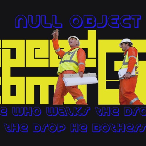 Null Object - He Who Walks The Drop, The Drop He Bothers (Speedcomp 57)