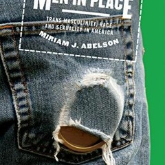 VIEW PDF EBOOK EPUB KINDLE Men in Place: Trans Masculinity, Race, and Sexuality in America by  Miria