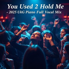 You Used to Hold Me - 2025 Ukg Piano Full Diva ReMix