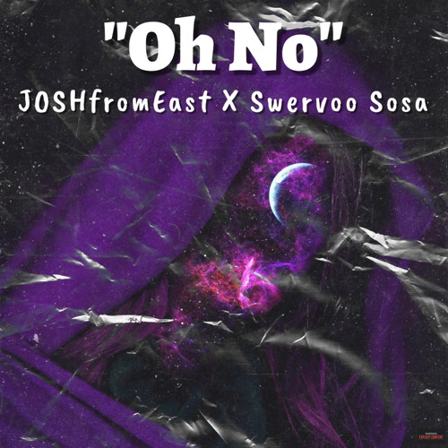 JOSHfromEast- “Oh No” Ft. Swervoo Sosa