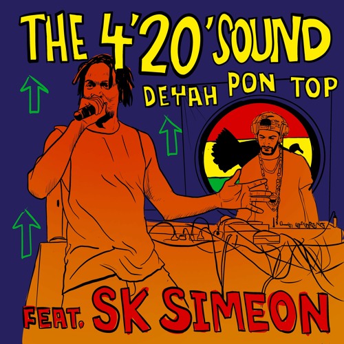 The 4'20' Sound - Deyah Pon Top (feat. SK Simeon)