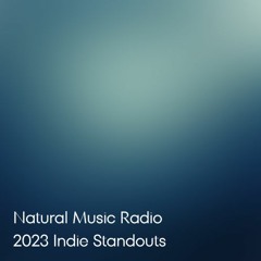 Natural Music Radio - 2023 Indie Standouts