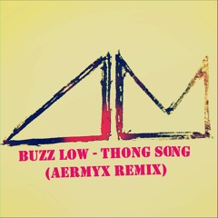 Buzz Low - Thong Song (AERMYX REMIX)