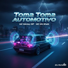 Toma Toma Automotivo - MC Mickey SP e MC GN Sheik (DJ Riichard)(MP3_160K).mp3