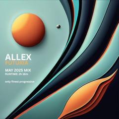 Allex - Futuria (May 2025 Mix)