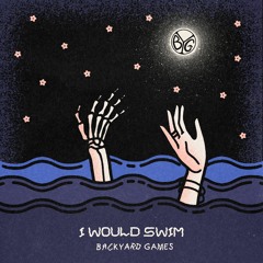 Backyard Games - "I Would Swim" - P/E