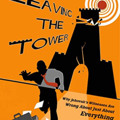 View EPUB 📖 Leaving the Tower: Why Jehovah's Witnesses Are Wrong About Just About Ev