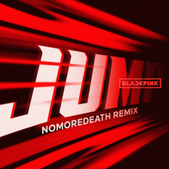 BLACKPINK - JUMP [NOMOREDEATH REMIX]