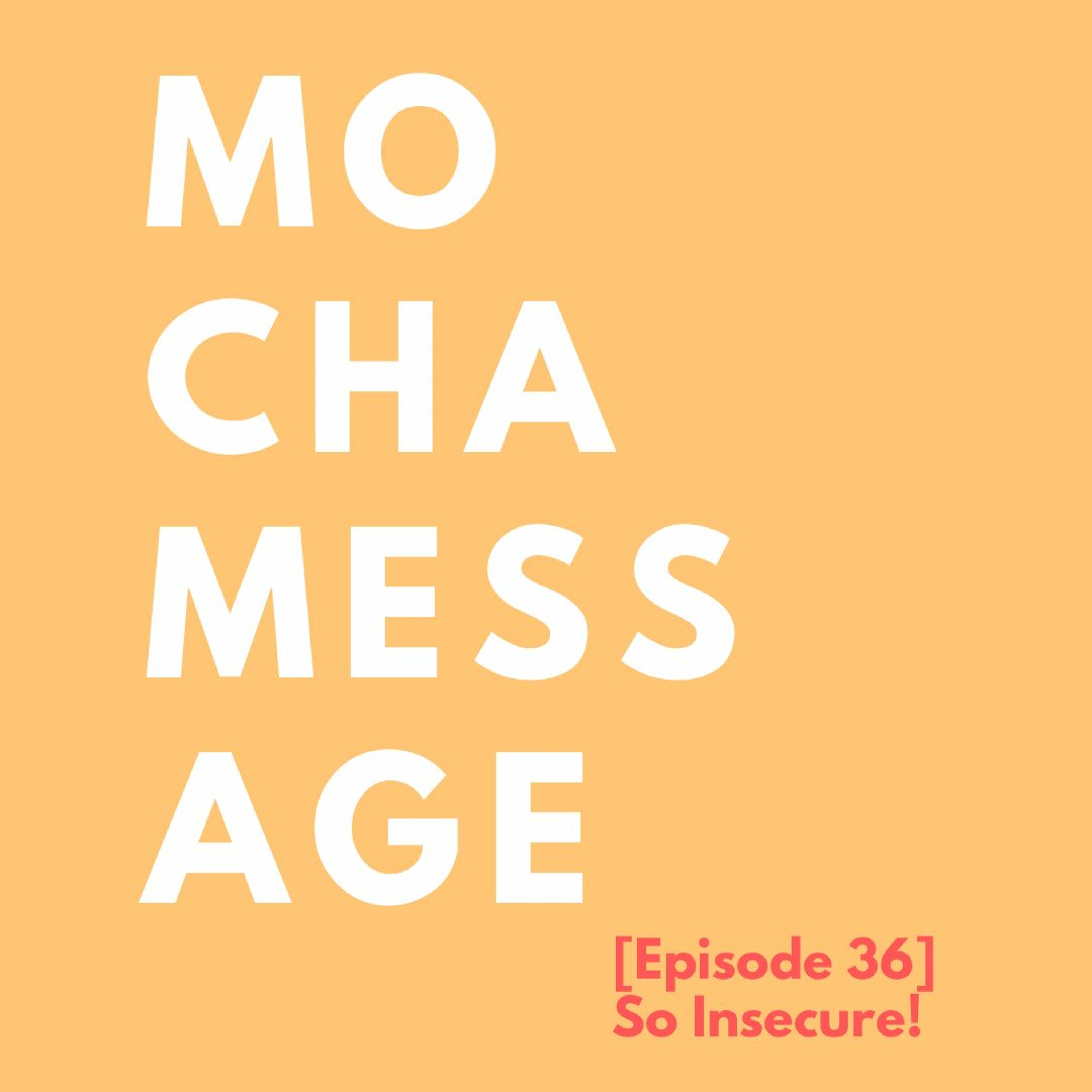 [Episode 36] So Insecure!