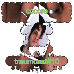 TRAUMCAST ◌ 10 ◌ cccore