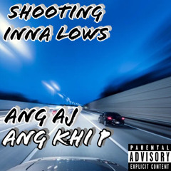 ANG AJx Ang Khi P- Shooting Inna Lows