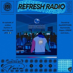Refresh Radio Episode 004 w/ KARI'M