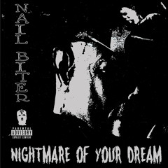 Nail Biter - Nightmare of Your Dreams (Prod. Cwac)