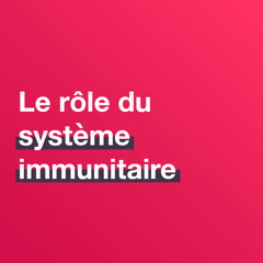Quel est le rôle du système immunitaire ?