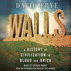 [DOWNLOAD] PDF 📤 Walls: A History of Civilization in Blood and Brick by  David Frye,