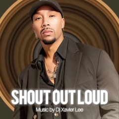 Shout Out Loud single by DJ Xavier Lee XLEEPS