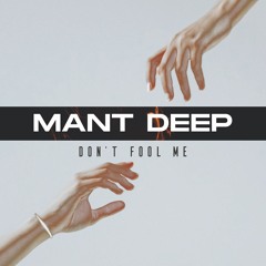 Mant Deep - Don´T Fool Me (Original Mix)