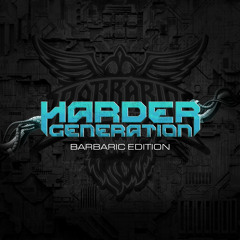 Harder Generation | Barbaric Edition