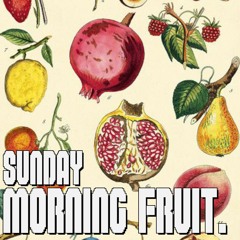 SUNDAY MORNING FRUIT 3