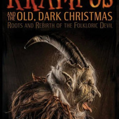 [Get] KINDLE 💑 The Krampus and the Old, Dark Christmas: Roots and Rebirth of the Fol